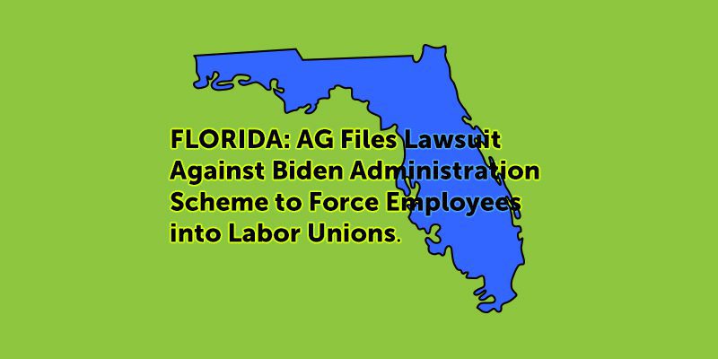 A blue and green map of florida with the words " florida ag files lawsuit against biden administration scheme to force employees into labor unions ".