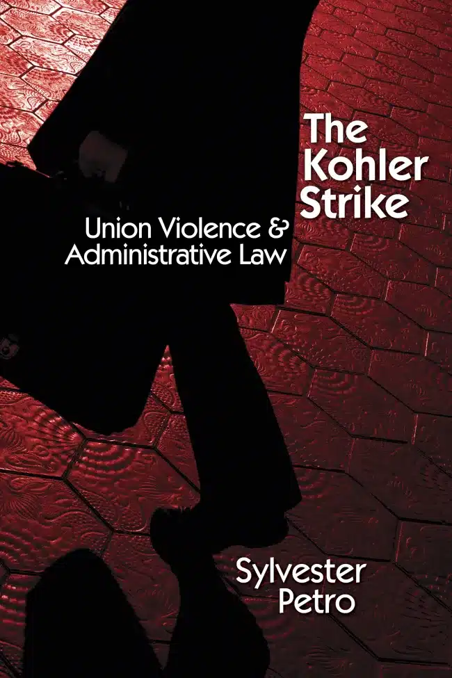 The Kohler Strike: Union Violence and Administrative Law, published by Sylvester Petro